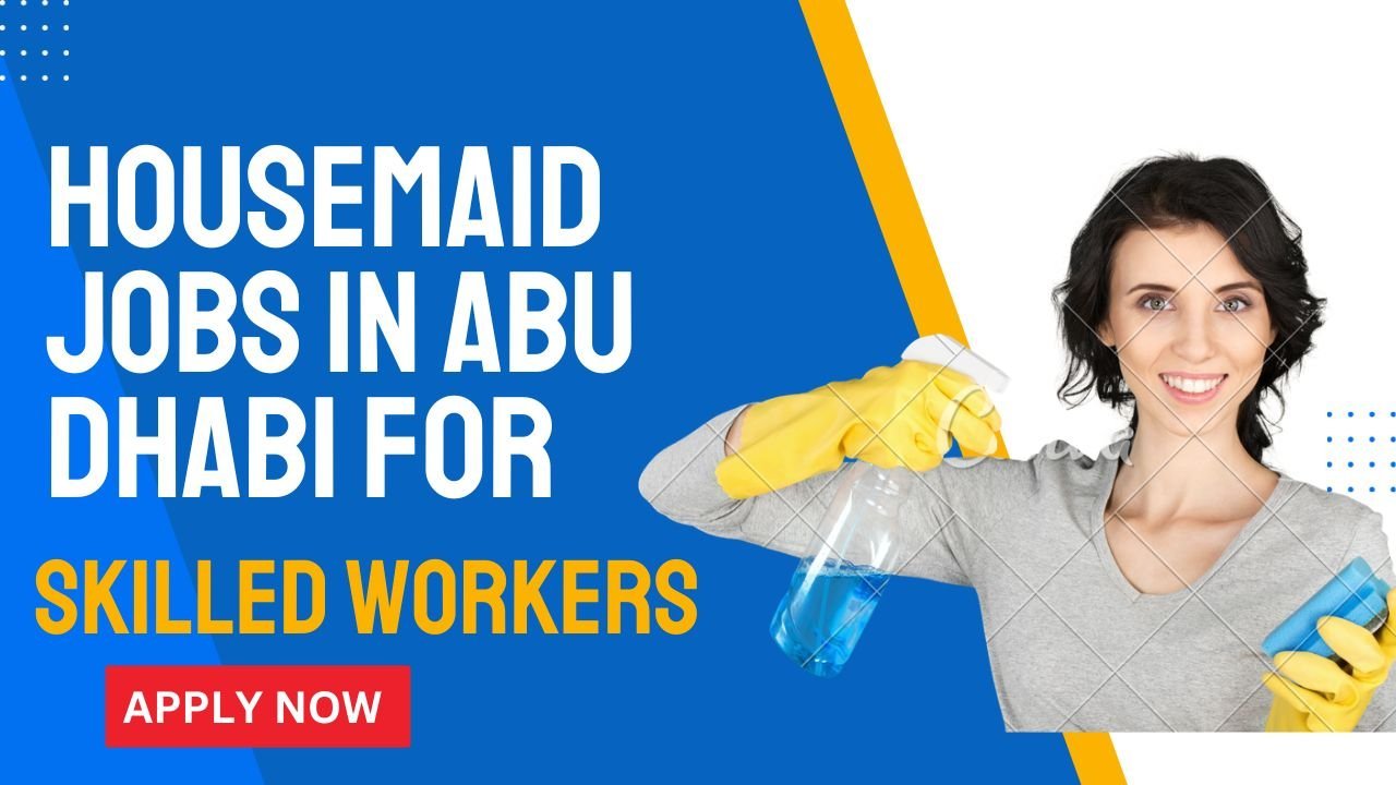 Housemaid Jobs In Abu Dhabi For Skilled Workers